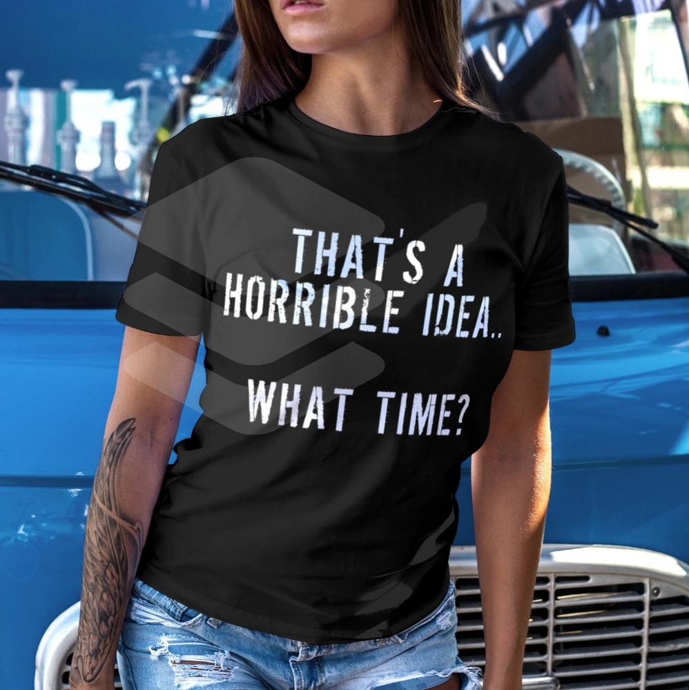 THAT'S A HORRIBLE IDEA..